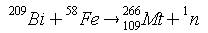 Bi lsup{209} + Fe lsup{58} toward Mt lsup{266}lsub {109} + n lsup{1}